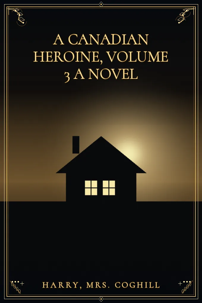 Cover of A Canadian Heroine, Volume 3 A Novel