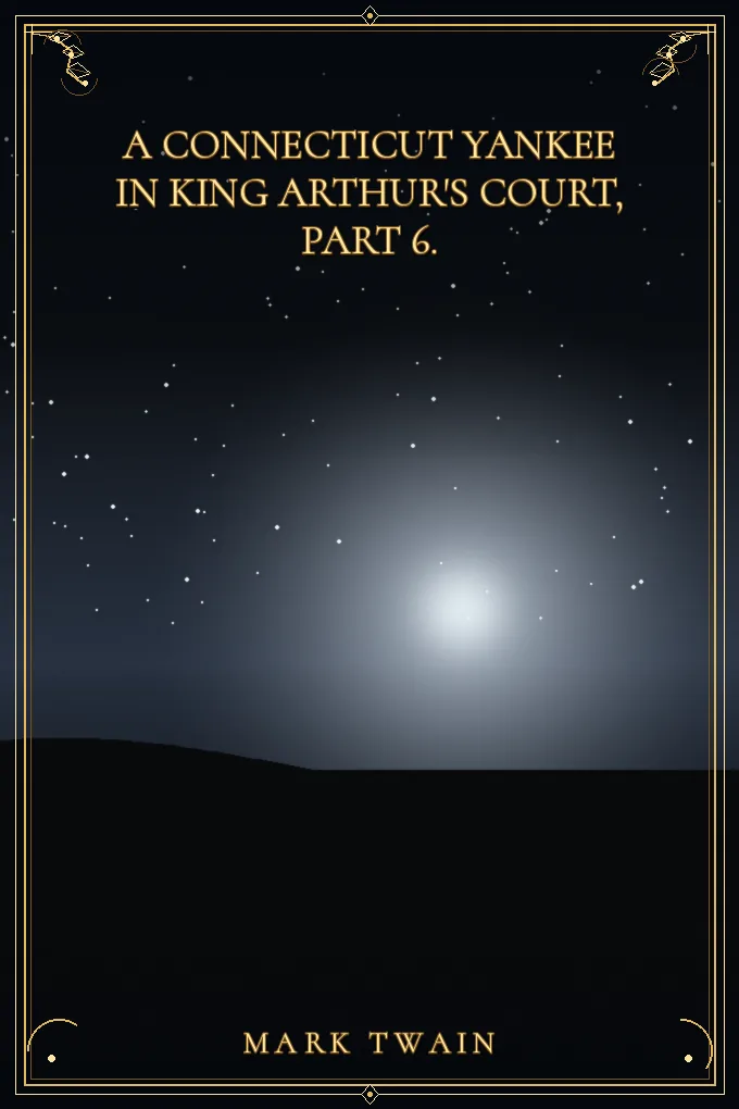 A Connecticut Yankee in King Arthur's Court, Part 6.
