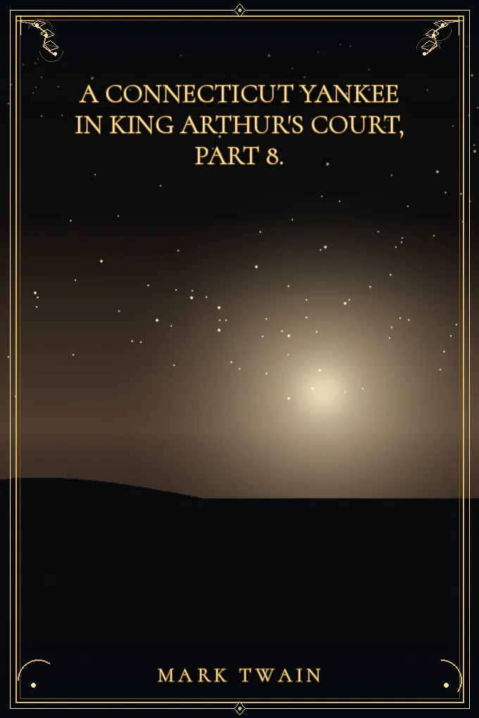 A Connecticut Yankee in King Arthur's Court, Part 8.