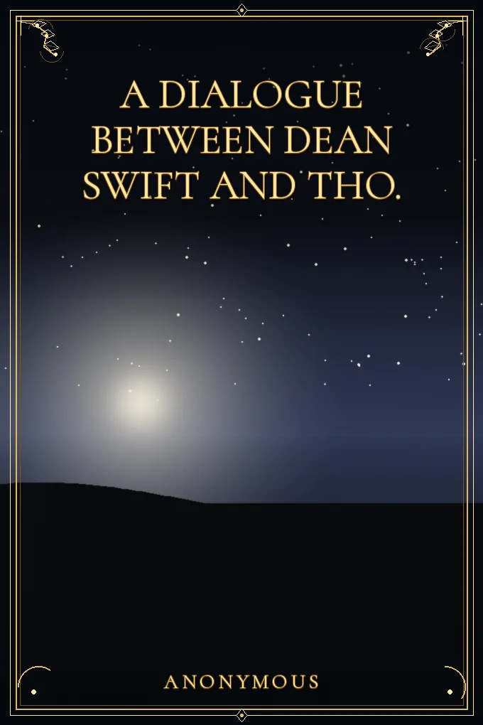 A Dialogue Between Dean Swift and Tho.