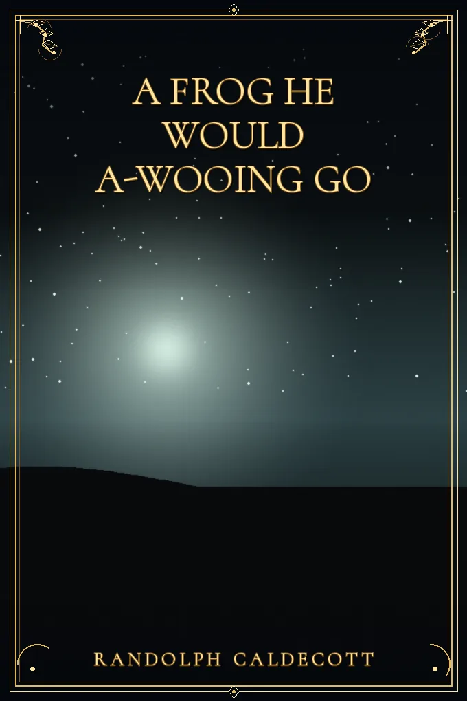 Cover of A Frog He Would A-Wooing Go