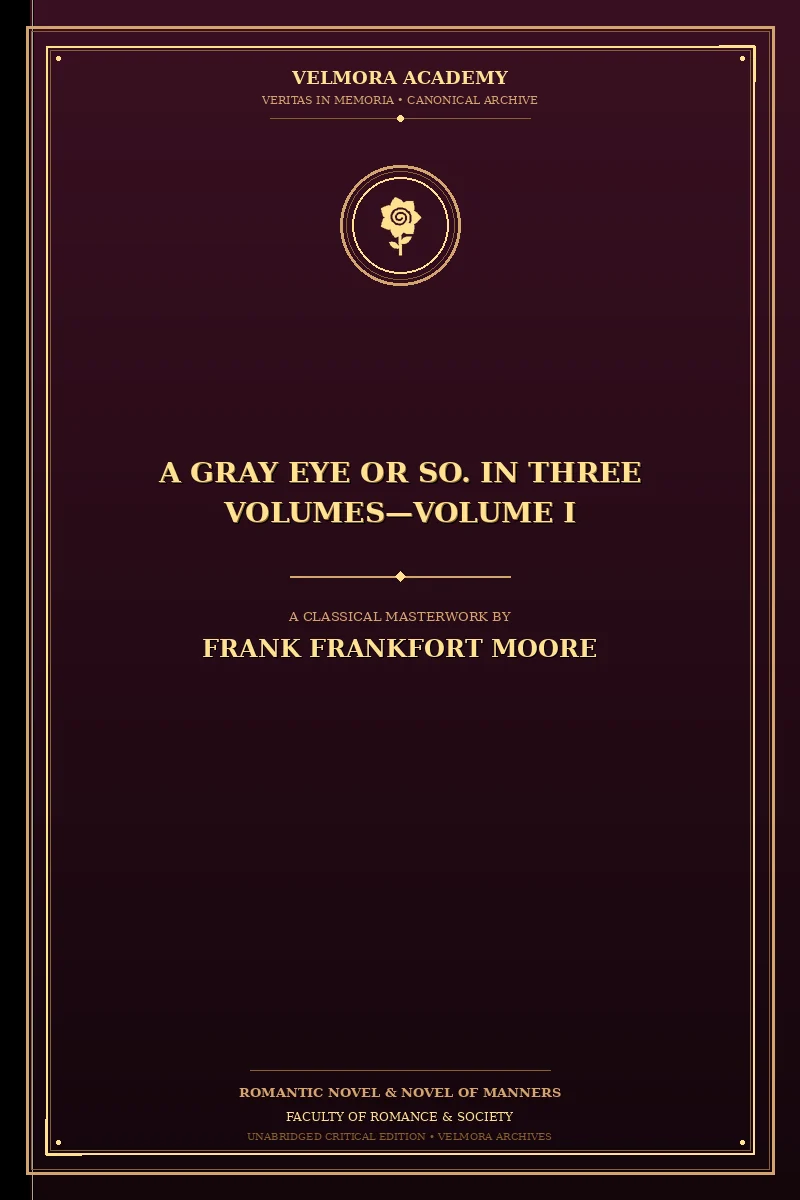 A Gray Eye or So. In Three Volumes—Volume I