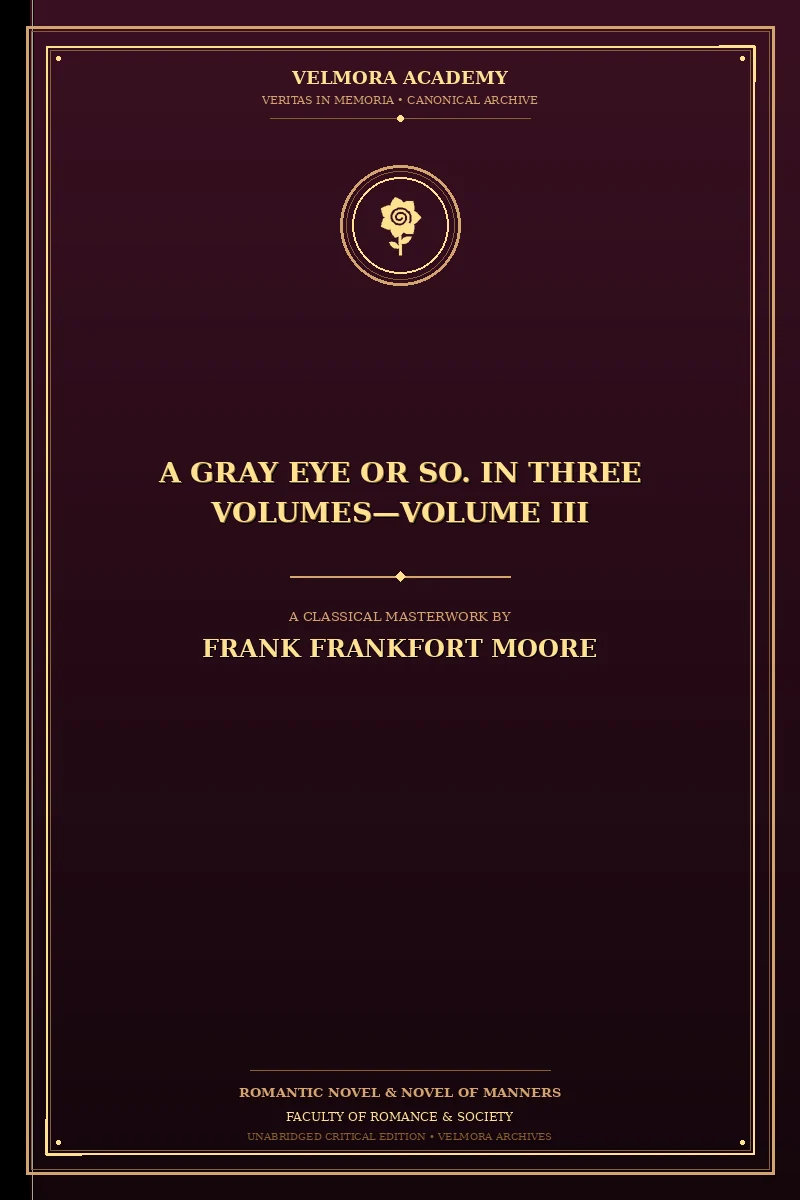 A Gray Eye or So. In Three Volumes—Volume III