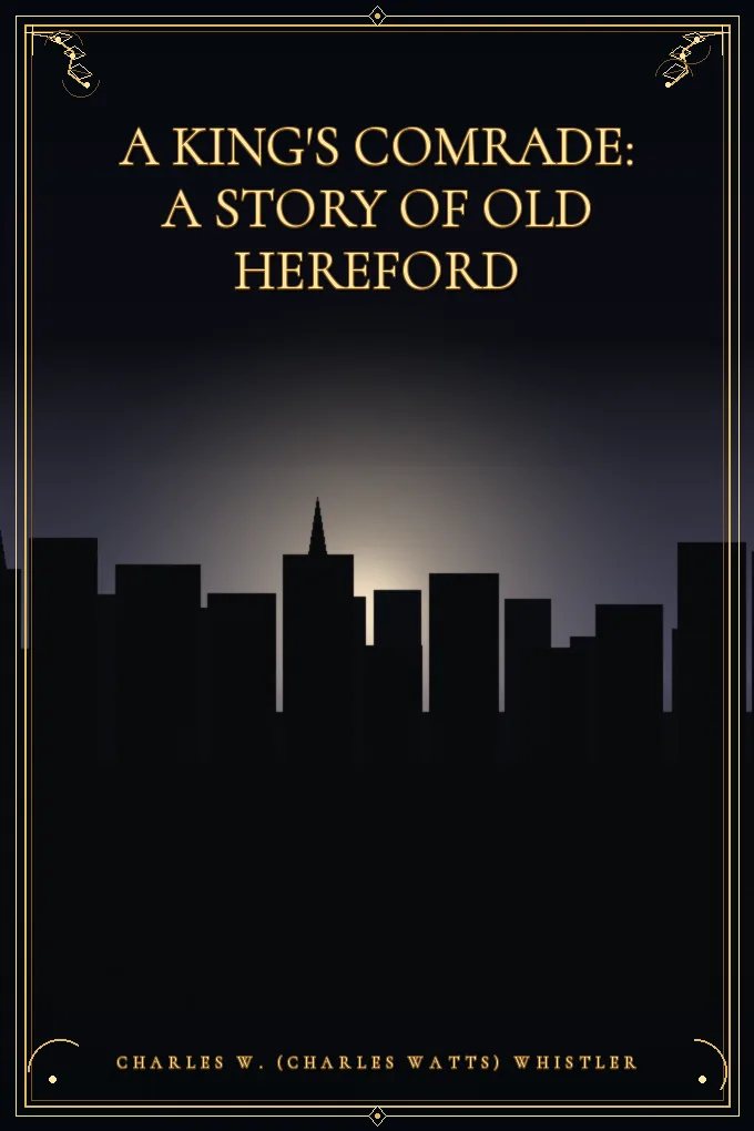 Cover of A King's Comrade: A Story of Old Hereford
