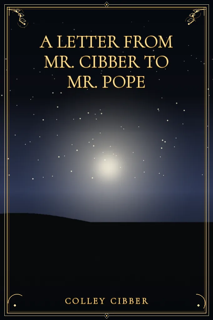 A Letter from Mr. Cibber to Mr. Pope
