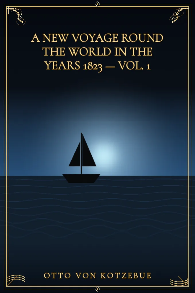 A New Voyage Round the World in the Years 1823 — Vol. 1