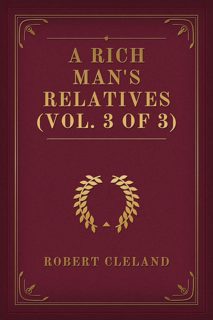 Cover of A Rich Man's Relatives (Vol. 3 of 3)