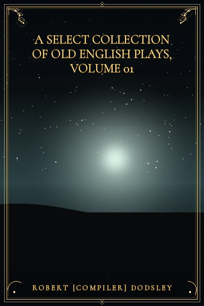 A Select Collection of Old English Plays, Volume 01