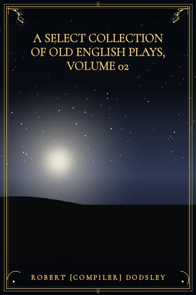 A Select Collection of Old English Plays, Volume 02