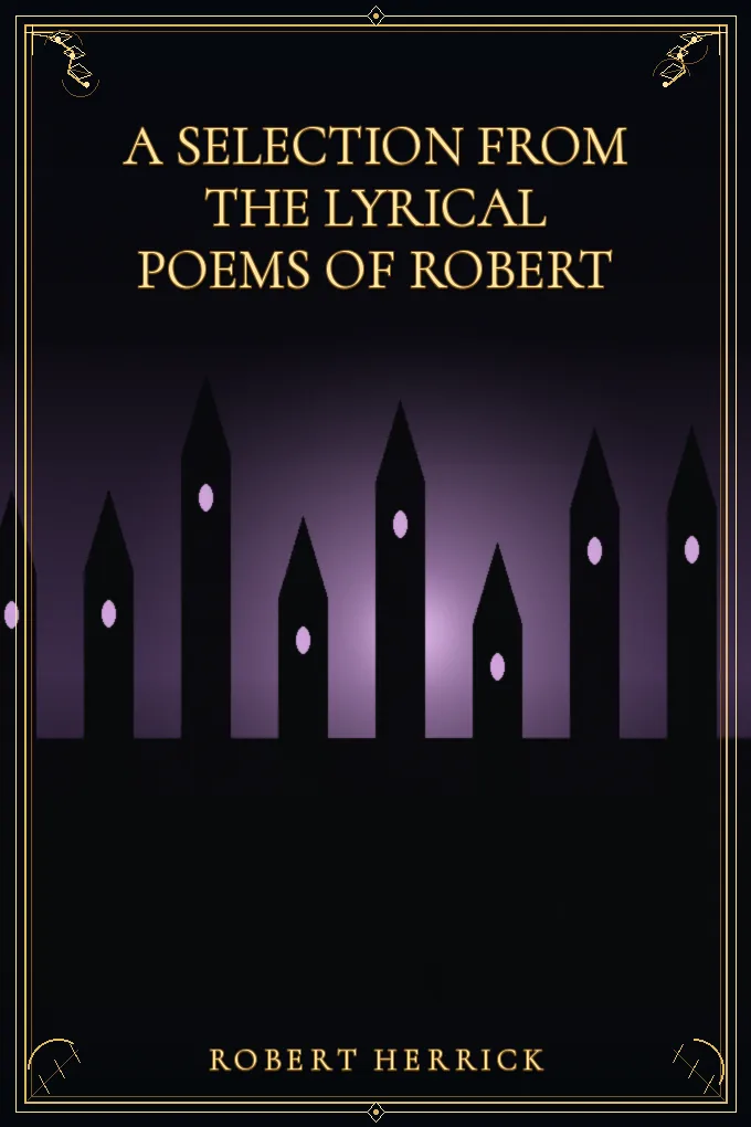 A Selection from the Lyrical Poems of Robert