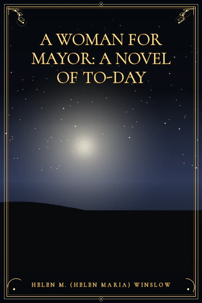 Cover of A Woman for Mayor: A Novel of To-day