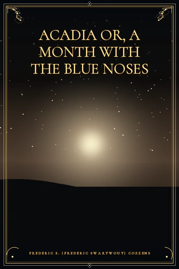 Acadia or, A Month with the Blue Noses