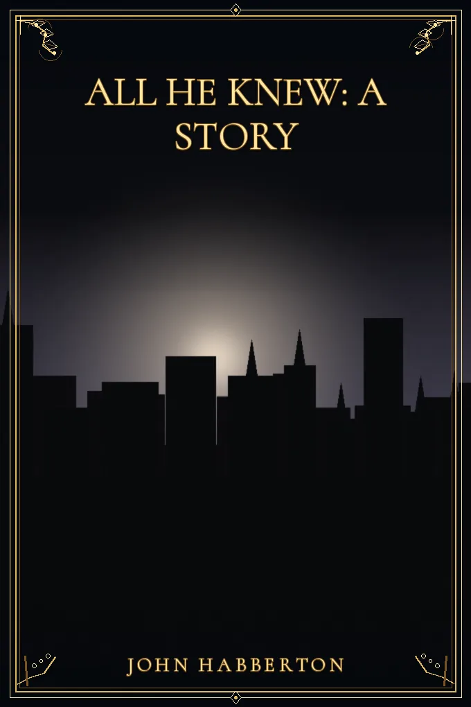All He Knew: A Story