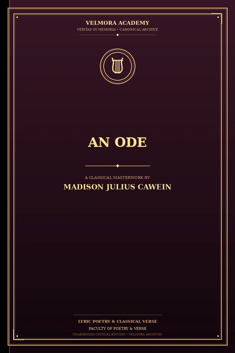 An Ode — Read August 15, 1907, at the Dedication of The