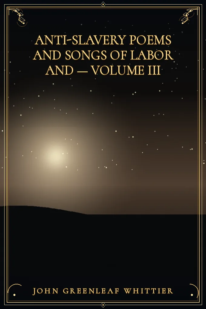 Anti-Slavery Poems and Songs of Labor — Volume III