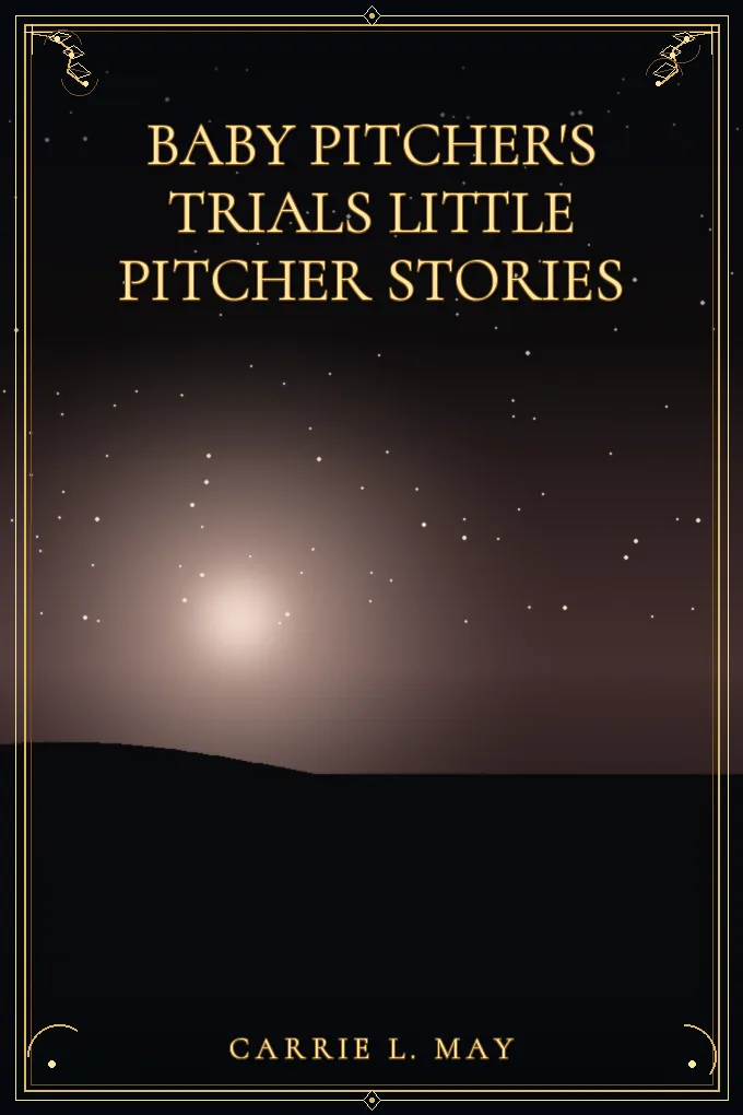 Baby Pitcher's Trials Little Pitcher Stories