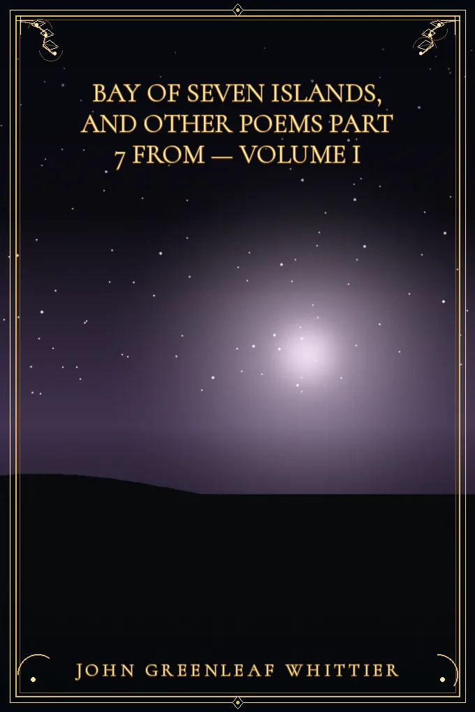 Bay of Seven Islands, and other poems Part 7 From — Volume I