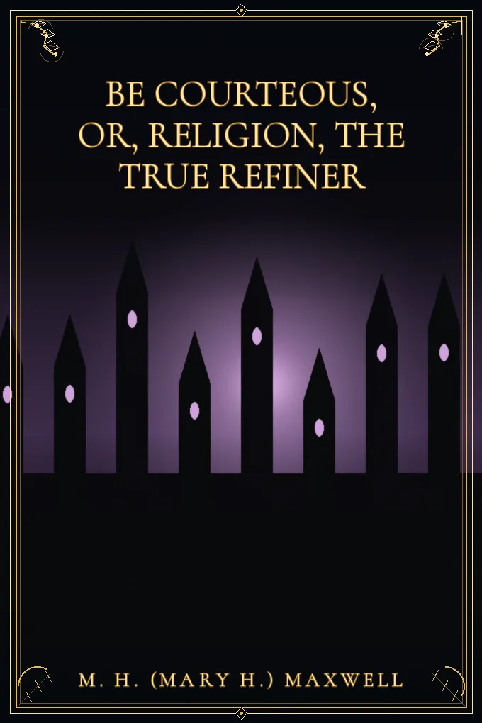 Cover of Be Courteous, or, Religion, the True Refiner