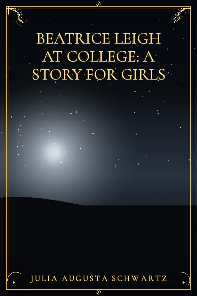 Beatrice Leigh at College: A Story for Girls