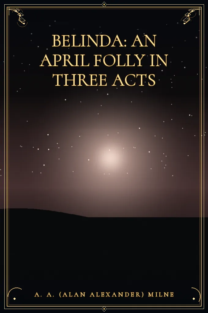 Cover of Belinda: An April Folly in Three Acts