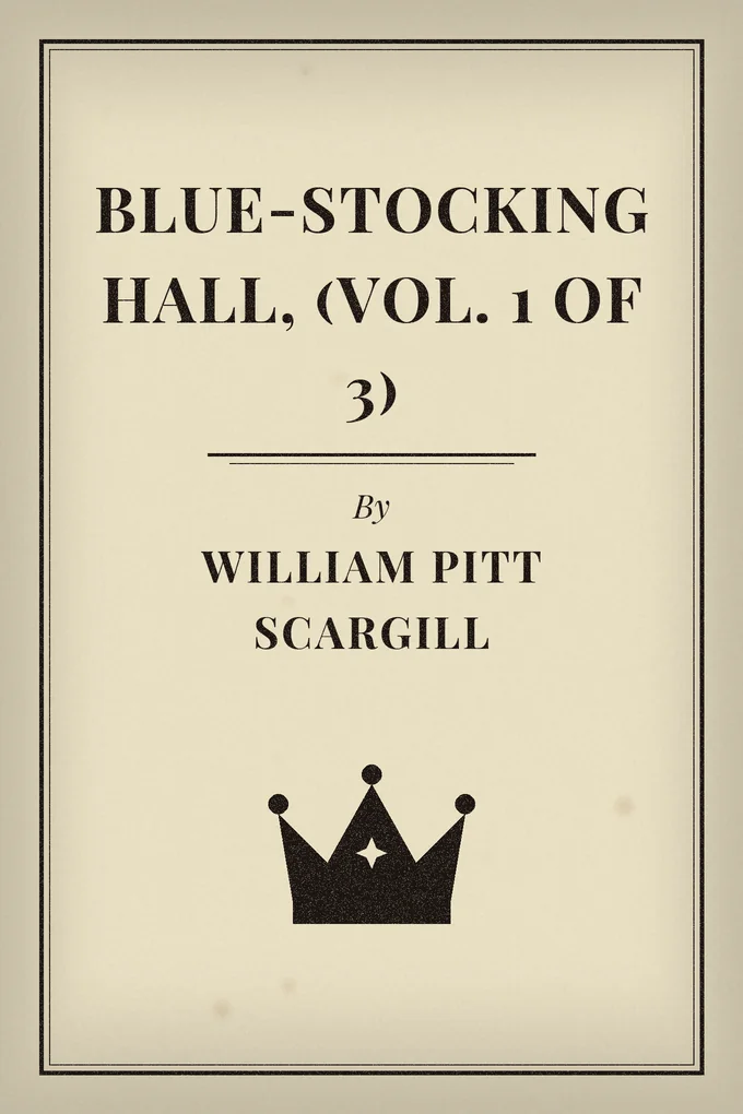 Blue-Stocking Hall, (Vol. 1 of 3)