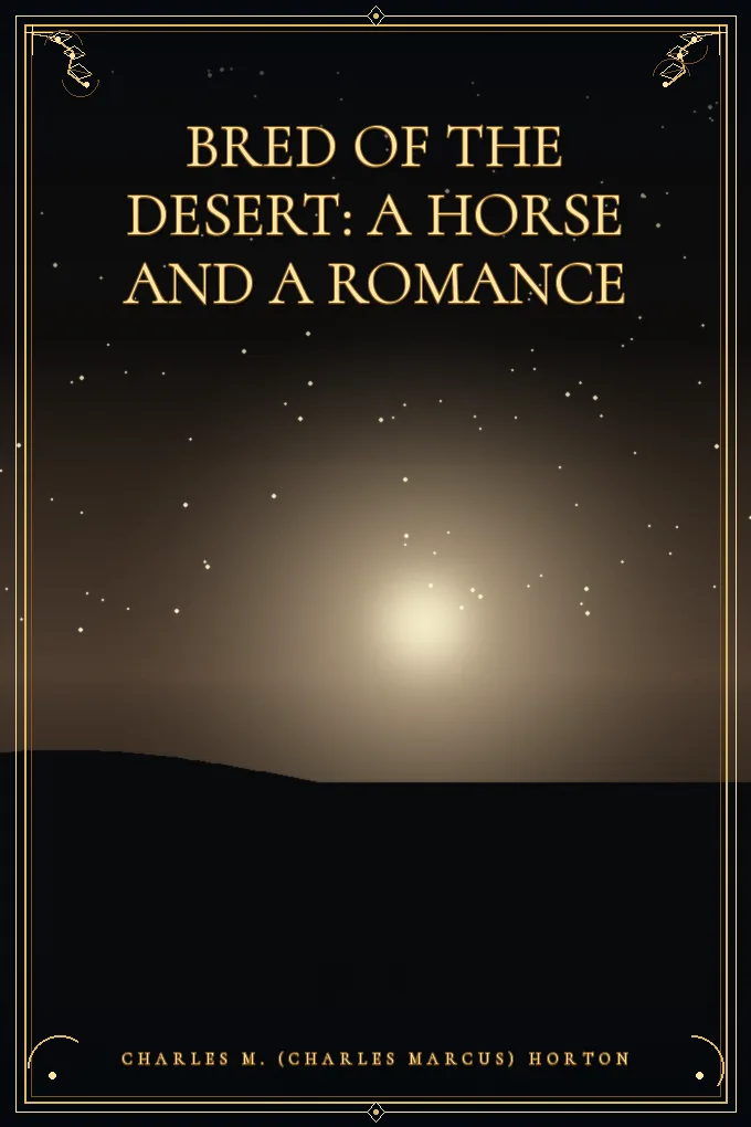 Bred of the Desert: A Horse and a Romance