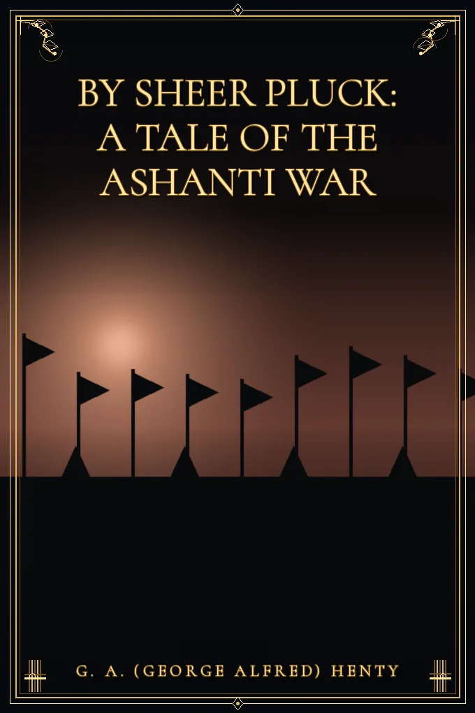 Cover of By Sheer Pluck: A Tale of the Ashanti War