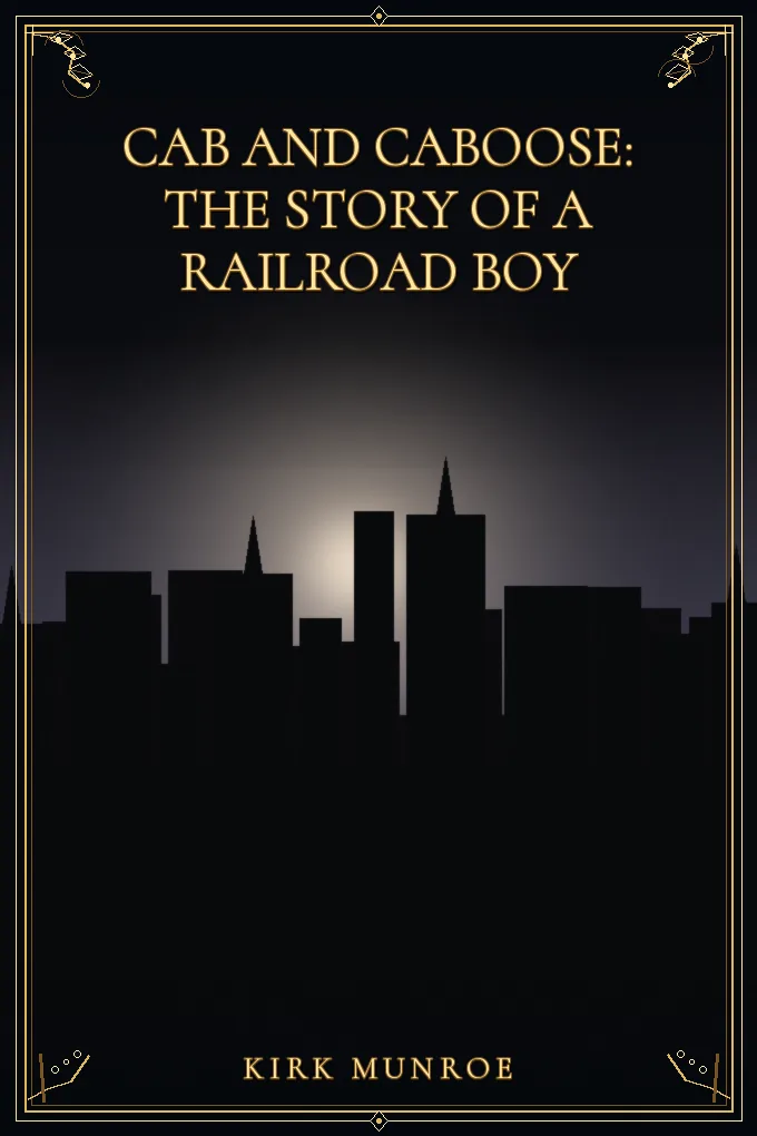 Cover of Cab and Caboose: The Story of a Railroad Boy