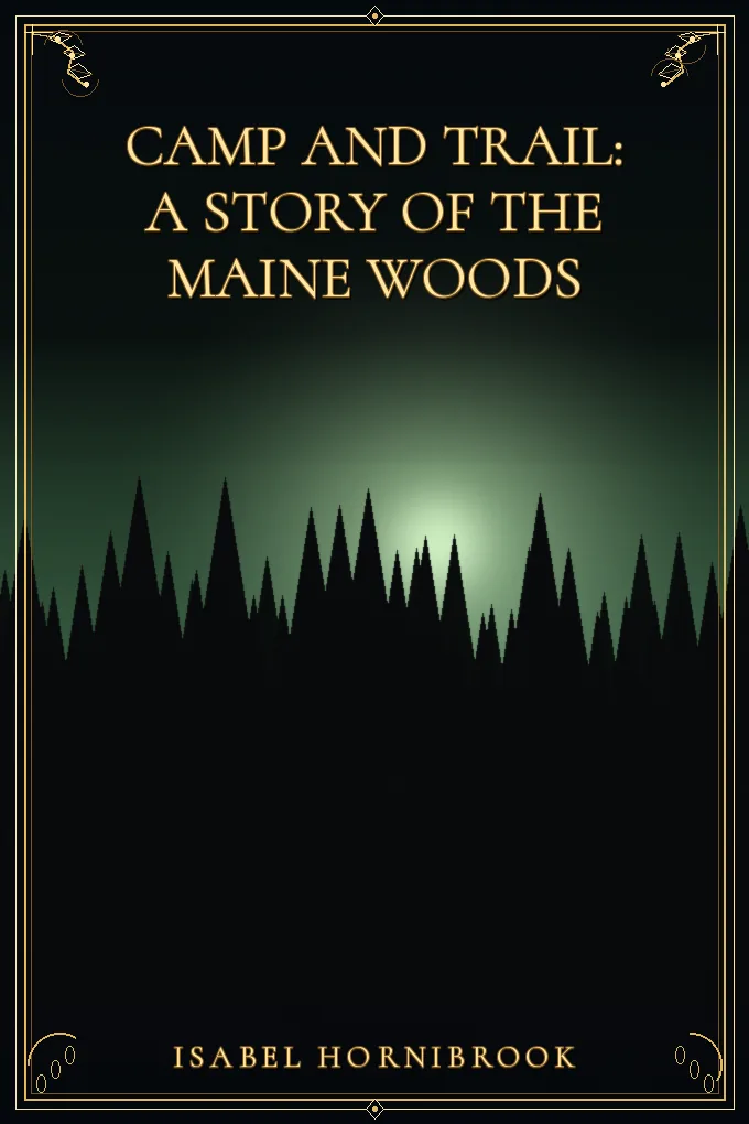 Camp and Trail: A Story of the Maine Woods