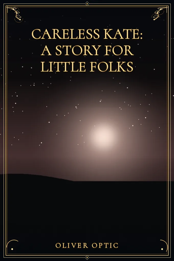 Careless Kate: A Story for Little Folks