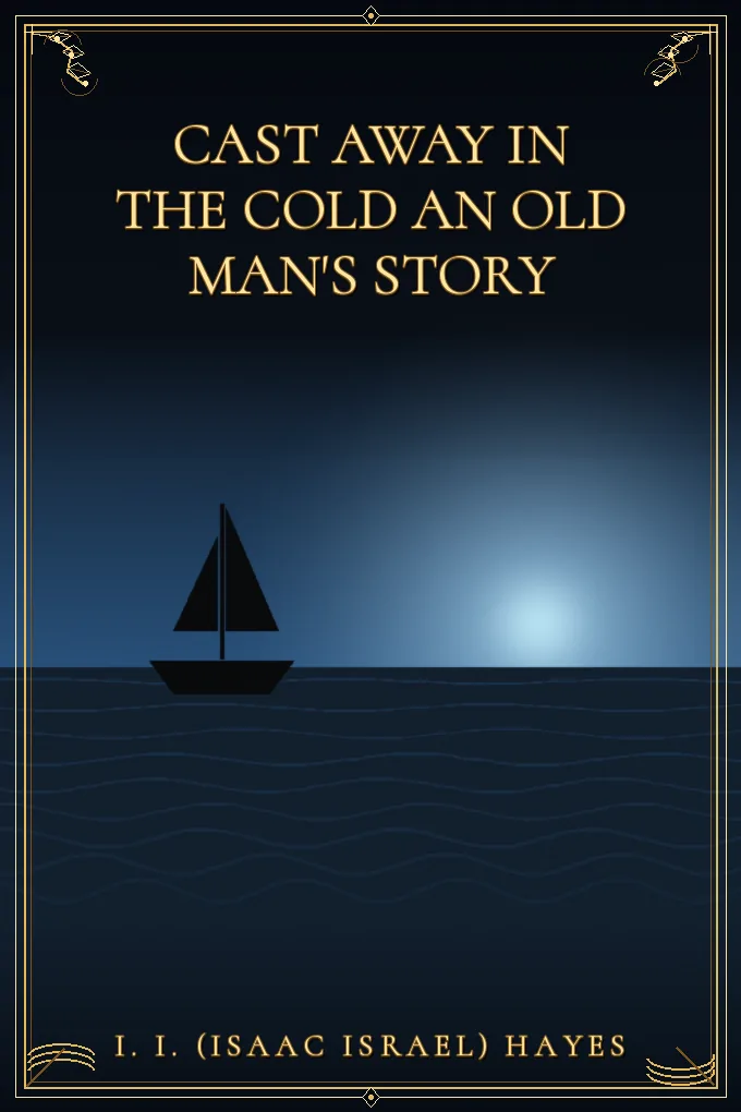 Cast Away in the Cold An Old Man's Story