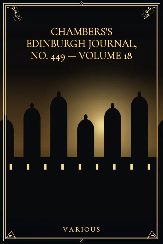 Chambers's Edinburgh Journal, No. 449 — Volume 18