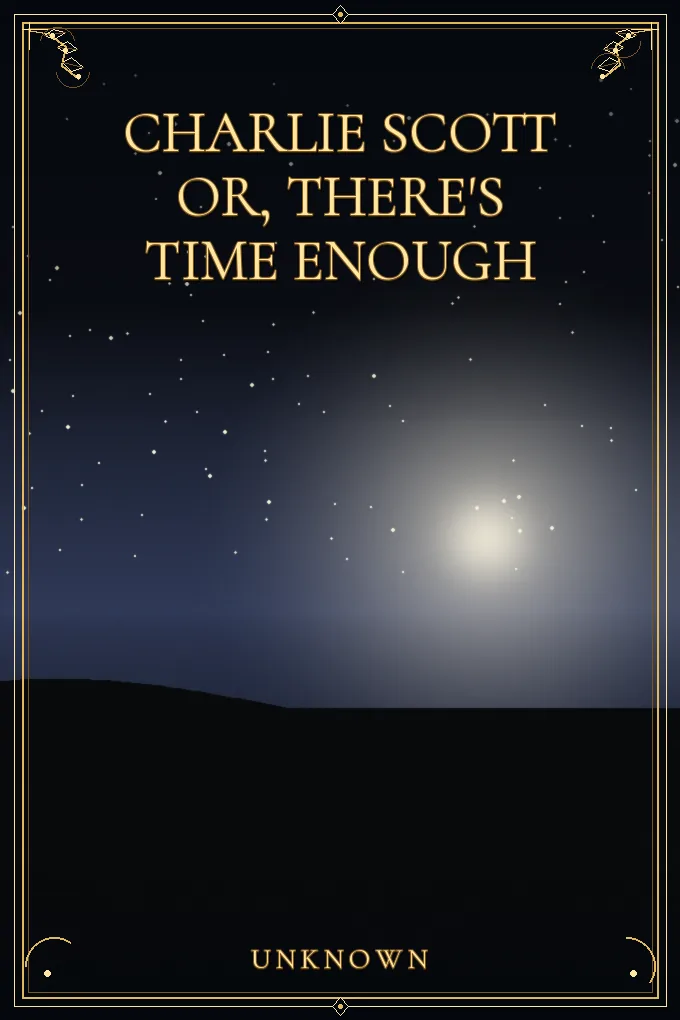 Charlie Scott or, There's Time Enough