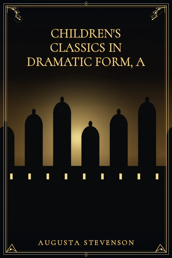Children's Classics in Dramatic Form