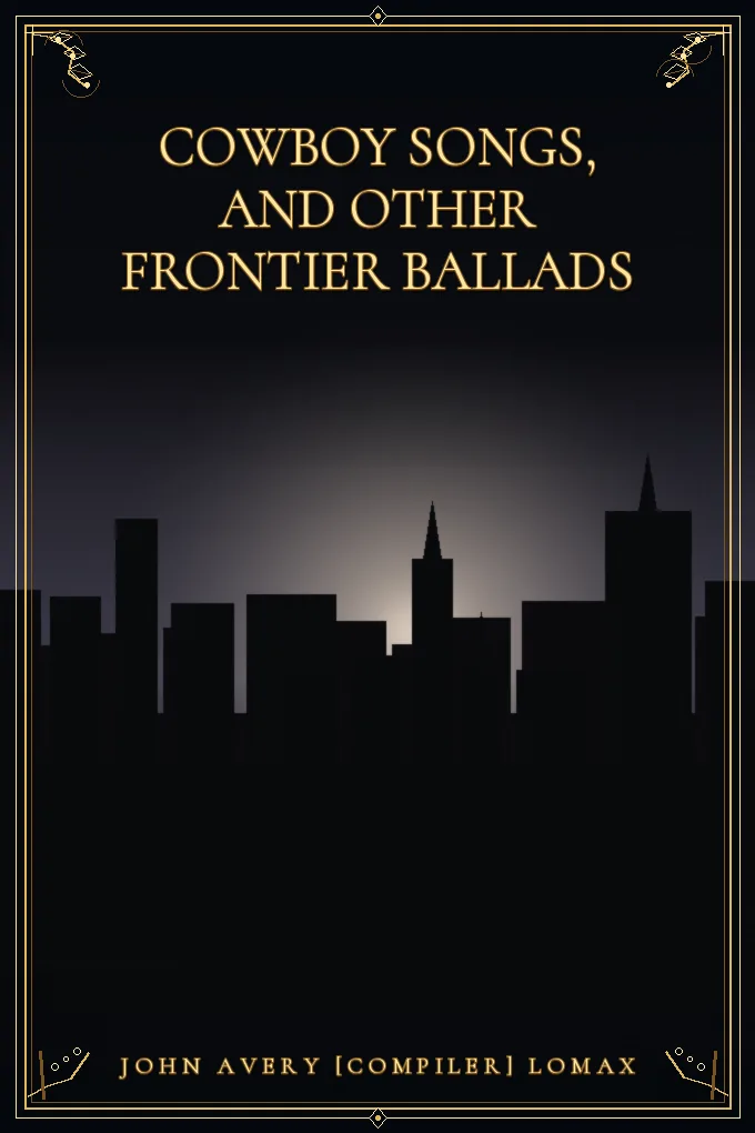 Cowboy songs, and other frontier ballads