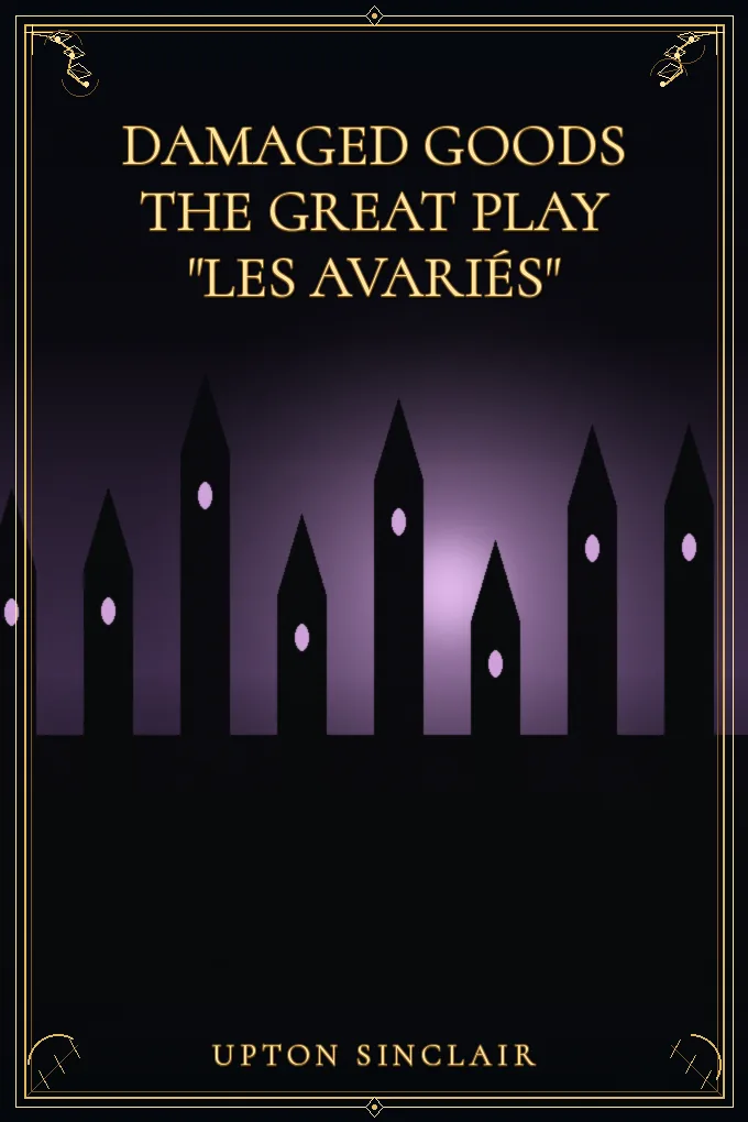 Damaged Goods The great play "Les avariés"