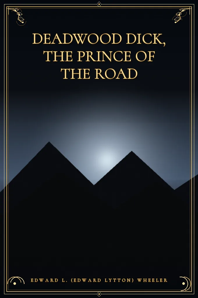 Deadwood Dick, the Prince of the Road