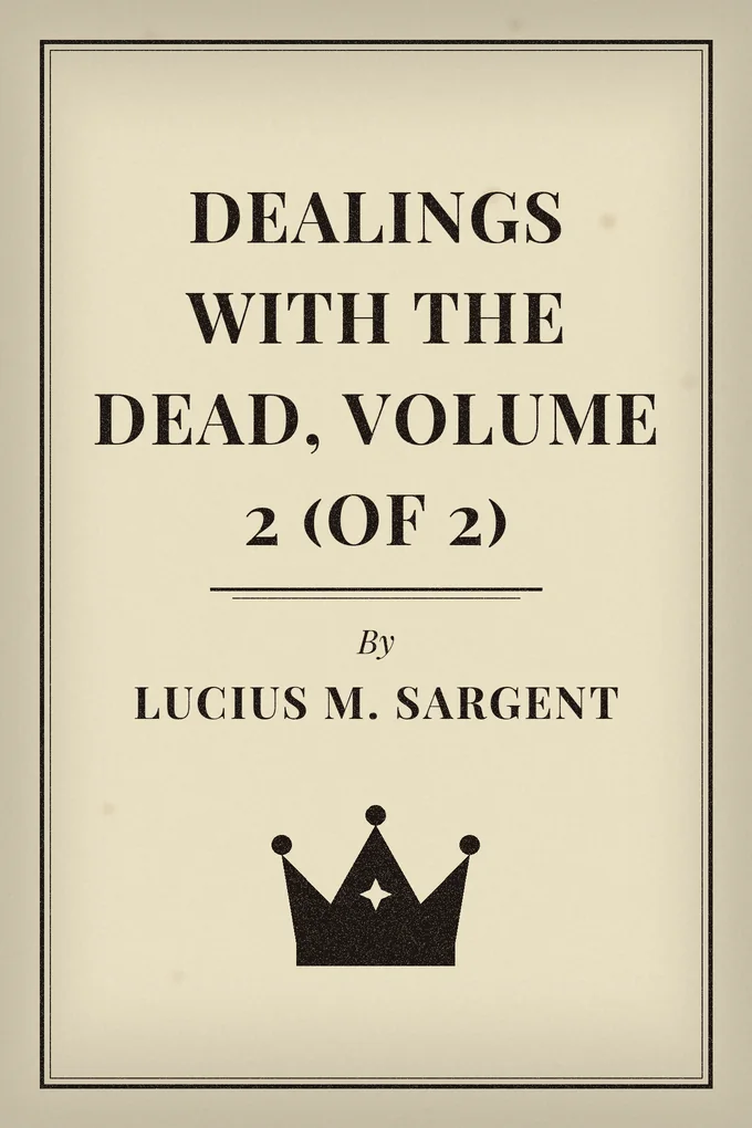 Dealings with the Dead, Volume 2 (of 2)