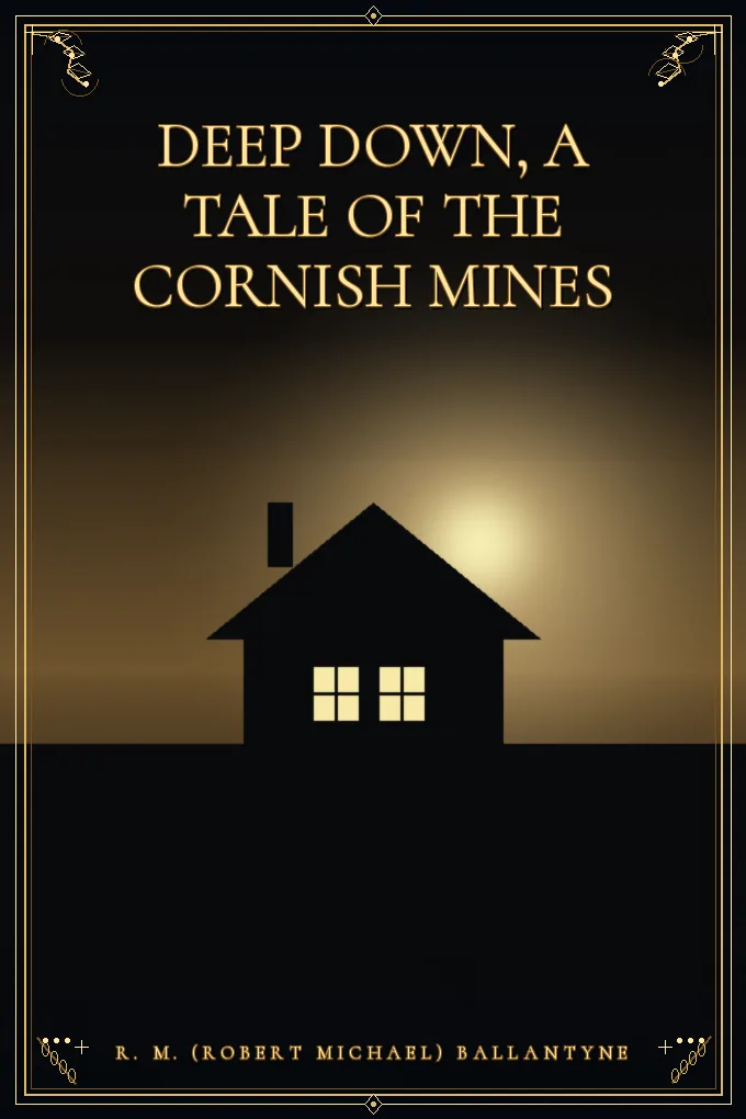 Deep Down, a Tale of the Cornish Mines