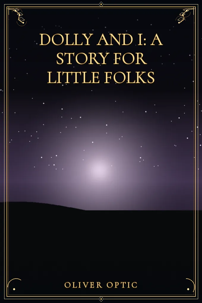 Dolly and I: A Story for Little Folks