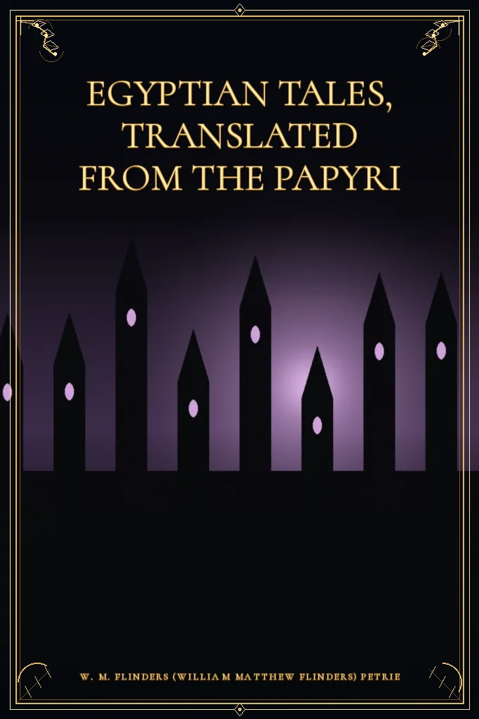 Egyptian Tales, Translated from the Papyri — First series
