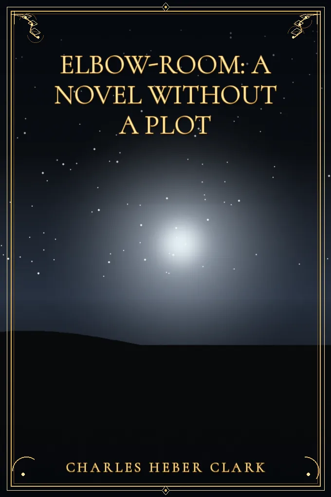 Elbow-Room: A Novel Without a Plot