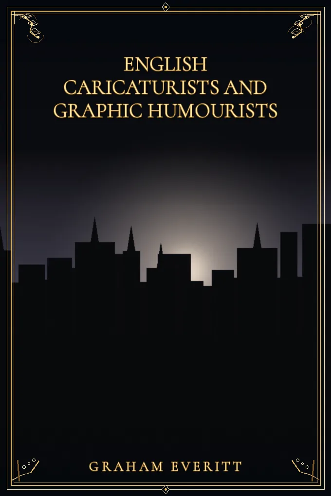 English Caricaturists and Graphic Humourists
