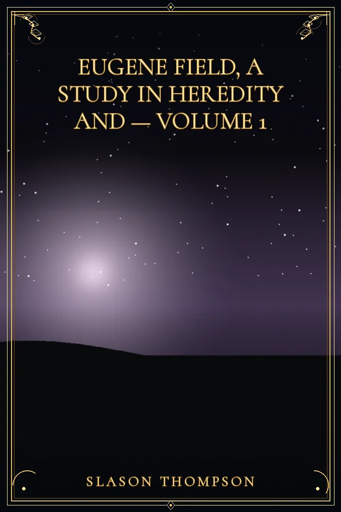 Eugene Field, a Study in Heredity — Volume 1