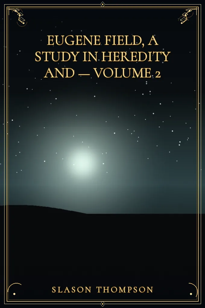 Eugene Field, a Study in Heredity — Volume 2