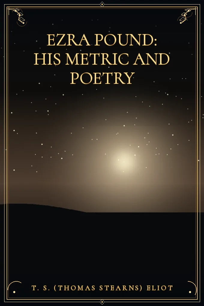 Ezra Pound: His Metric and Poetry