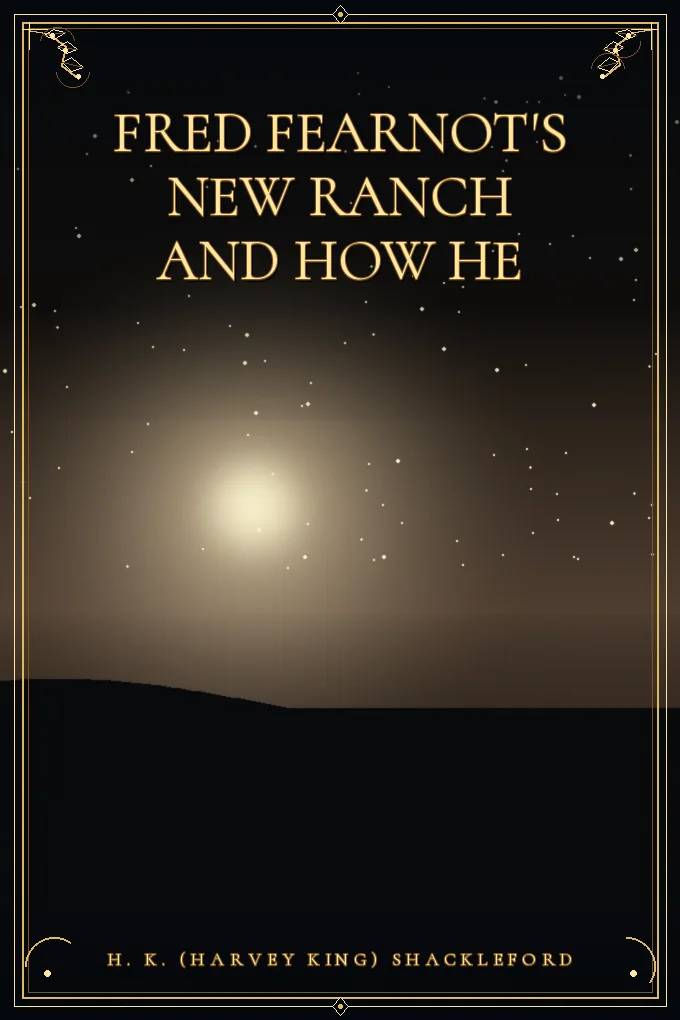 Fred Fearnot's New Ranch and How He