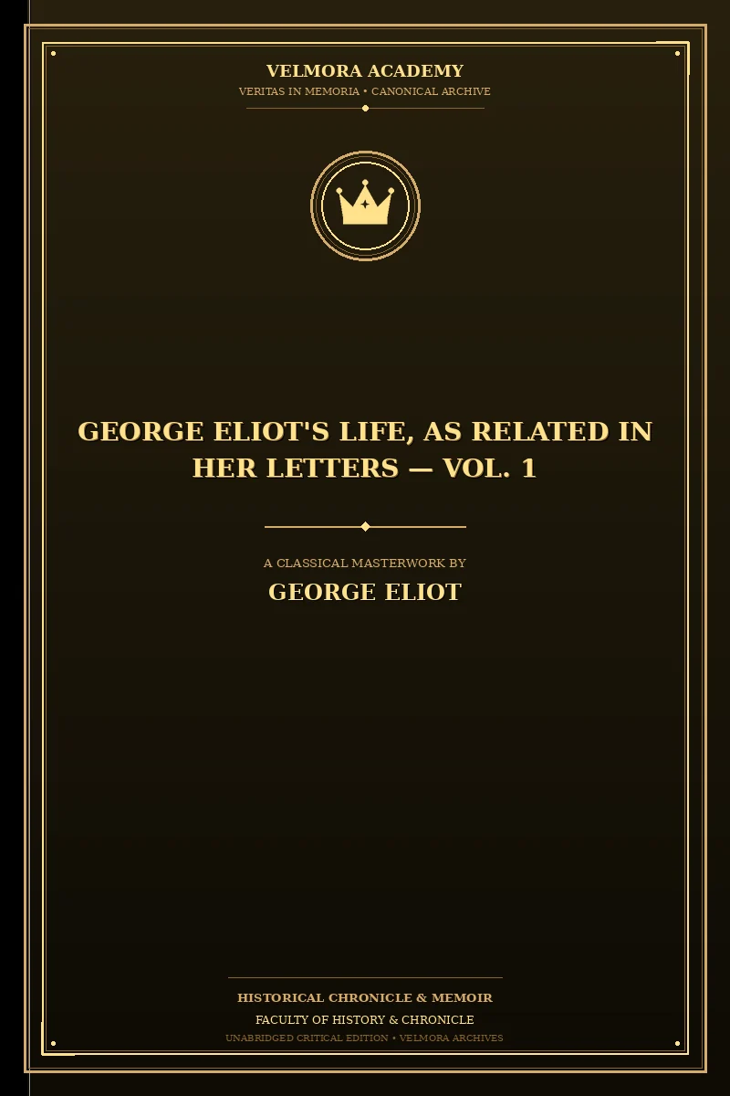 George Eliot's Life, as Related in Her Letters — Vol. 1