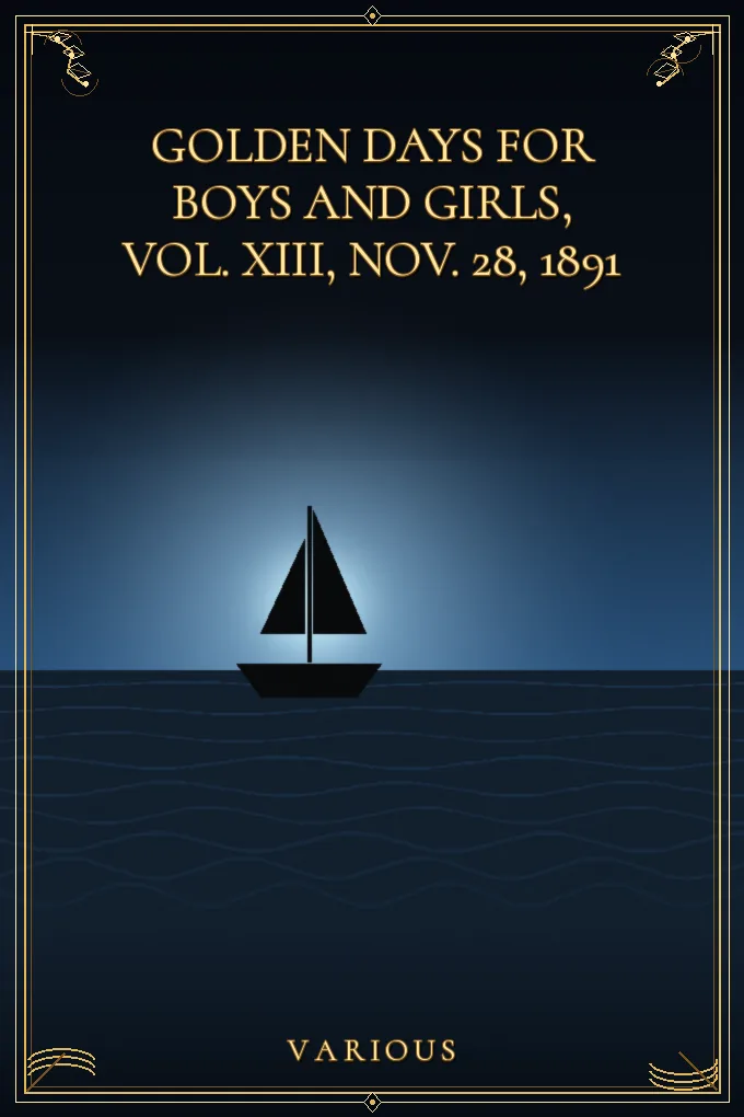 Golden Days for Boys and Girls, Vol. XIII, Nov. 28, 1891