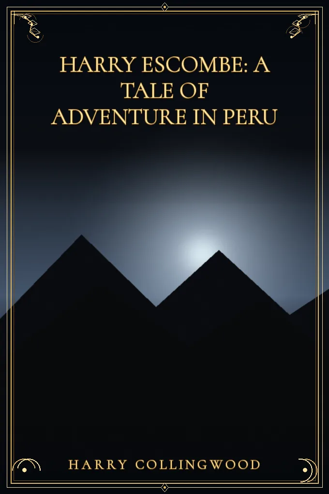 Cover of Harry Escombe: A Tale of Adventure in Peru